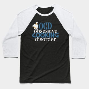 Obsessive Cooking Disorder Humor Baseball T-Shirt